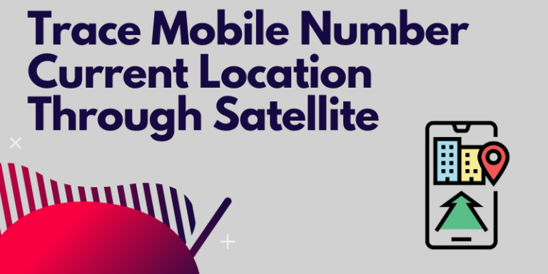 trace mobile number current location through satellite online