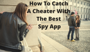 How To Catch A Cheater With The Best Spy App? - FreePhoneSpy