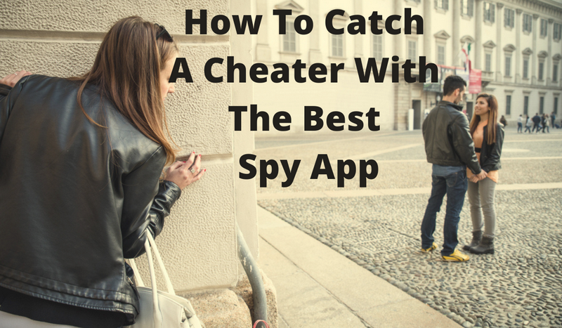 How To Catch A Cheater With The Best Spy App Freephonespy 6826